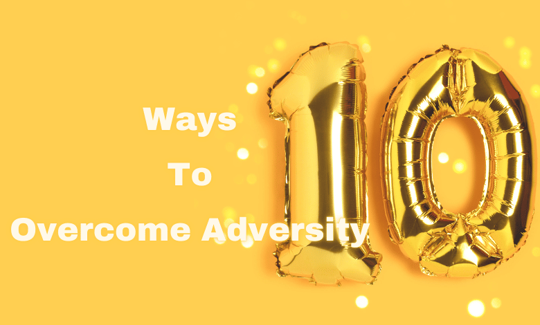 Ways to Overcome Adversity